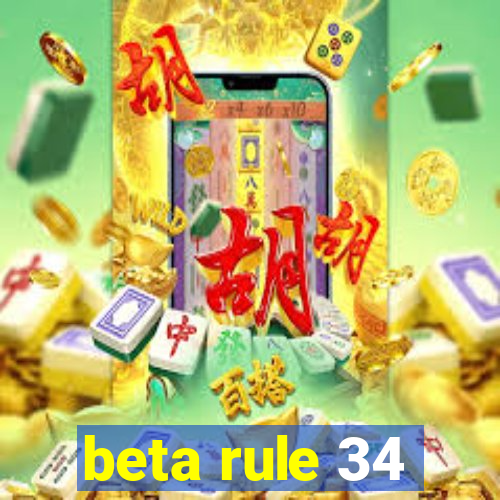 beta rule 34